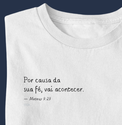 Por causa da sua fé, vai acontecer. Mt 9:29