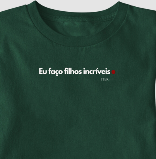 Eu faço filhos incríveis
